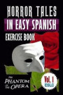 Horror Tales in Easy Spanish Exercise Book: The Phantom of the Opera by Gaston Leroux