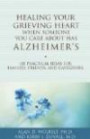 Healing Your Grieving Heart When Someone You Care About Has Alzheimer's: 100 Practical Ideas for Families, Friends, and Caregivers (Healing Your Grieving Heart series)