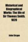 Historical and Biographical Works (Volume 22); The Life of Sir Thomas Smith. 1820