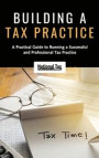 Building a Tax Practice: A Practical Guide to Running a Successful and Professional Tax Practice