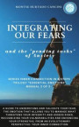Integrating Our Fears and the &quote;Pending Tasks&quote; Of Anxiety: from the Trilogy &quote;Essential Emotions&quote;: Manual 2 of 3 -