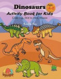 Dinosaurs Activity Book for Kids: Fun Dinosaurs Coloring, Dot to Dot, Mazes for Boys, Girls, Toddlers, Preschoolers, Ages 4-8 (Activity Book)