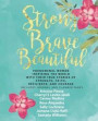 Strong Brave Beautiful: Phenomenal Women Inspiring The World With Their True Stories Of Strength, Faith, Resilience and Courage