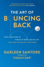 Art of Bouncing Back: Find Your Flow to Thrive at Work and in Life - Any Time You're Off Your Game