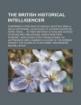 The British Historical Intelligencer; Containing a Catalogue of English, Scottish, Irish, &; Welsh Historians; An Account of Authors Quoted by Rapin, Tindal, ... in Their Histories of England;