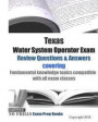 Texas Water System Operator Exam Review Questions & Answers: covering Fundamental knowledge topics compatible with all exam classes