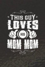 This Guy Loves His Mom Mom: Family life Grandma Mom love marriage friendship parenting wedding divorce Memory dating Journal Blank Lined Note Book