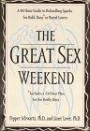 The Great Sex Weekend: A 48-Hour Guide to Rekindling Sparks for Bold, Busy, or Bored Lovers : Includes 24-Hour Plans for the Really Busy