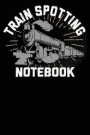 Train Spotting Notebook: Blank Notepad, Jotter, Journal Log Collection Book for Trainspotters Hobby Platform Number Collection 100 Pages 9x6 Ru