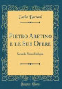 Pietro Aretino E Le Sue Opere