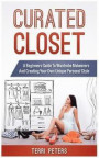 Curated Closet: A Beginners Guide To Wardrobe Makeovers And Creating Your Own Unique Personal Style