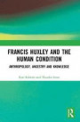 Francis Huxley and the Human Condition