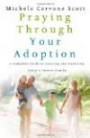 Praying Through Your Adoption: A Complete Guide to Creating and Nurturing Today's Forever Family