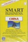Smart Business China: What to Expect... What to Do... When Doing Business With the Chinese (Smart Business Series)