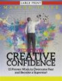 Rediscover Creative Confidence: 15 Proven Ways to Overcome Fear and Become a Superstar! (LARGE PRINT): Discover Proven Ways to Face Your Fears to Harness the Power of Creative Confidence