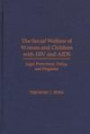 The Social Welfare of Women and Children With HIV and AIDS: Legal Protections, Policy, and Programs (Child Welfare - a Series in Child Welfare Practice, Policy and Research)