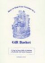 How to Find Your Treasure in a Gift Basket: A Step-By-Step Guide to Starting Your Own Profitable Gift Basket Business