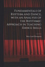 Fundamentals of Rhythm and Dance, With an Analysis of the Rhythmic Approach in Teaching Dance Skills