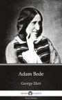 Adam Bede by George Eliot - Delphi Classics (Illustrated)