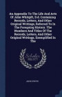 An Appendix to the Life and Acts of John Whitgift, D.D. Containing Records, Letters, and Other Original Writings, Referred to in the Foregoing History. the Numbers and Titles of the Records, Letters