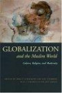 Globalization and the Muslim World: Culture, Religion, and Modernity (Modern Intellectual and Political History of the Middle East)