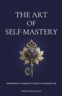 The Art of Self-Mastery: Empowering Yourself to Create a Fulfilling Life