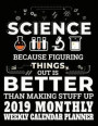 Science Because Figuring Things Out Is Better Than Making Stuff Up 2019 Monthly Weekly Calendar Planner: Simple and Practical Schedule Organizer for S