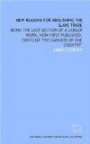 New reasons for abolishing the slave trade: being the last section of a larger work, now first published, entitled "The dangers of the country