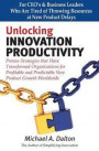 Unlocking Innovation Productivity: Proven Strategies that Have Transformed Organizations for Profitable and Predictable New Product Growth Worldwide