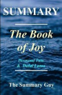 Summary - The Book of Joy: By Dalai Lama and Desmond Tutu - Lasting Happiness in a Changing World (The Book of Joy - A Complete Summary - Book, Paperback, Hardcover, Audible, Audiobook 1)