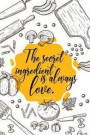 The Secret Ingredient Is Always Love Blank Recipe Book: Family Blank Recipes Journal Cookbook & Note Food Cookbook Design Food Cooking Education Outdo