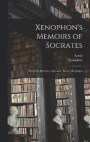 Xenophon's Memoirs of Socrates; With The Defence of Socrates, Before His Judges