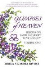 Glimpses of Heaven: Lessons on Faith and Hope, Love and Joy - Volume One: An Inspiring Story Written by a Legally Blind Woman Who Saw Heaven, Featuring Her Original Creative Artworks: 1