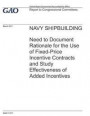 Navy Shipbuilding: Need to Document Rationale for the Use of Fixed-Price Incentive Contracts and Study Effectiveness of Added Incentives