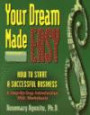 Your Dream Made Easy : How To Start A Successful Business : A Step-By-Step Introduction With Worksheets