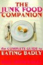 The Junk Food Companion: The Complete Guide to Eating Badly