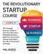 The Revolutionary Startup Course [5 Books in 1]: The Strategic Business Guide to Turn Your Idea into a Profitable Business, Build Your Successful Star