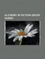 Alchemy in fiction (Book Guide): Alchemy (novel), Alchemy in art and entertainment, Fullmetal Alchemist, Harry Potter and the Philosopher's Stone, ... The Alchemist (novel), The Alchemist (play)