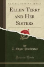 Ellen Terry and Her Sisters (Classic Reprint)