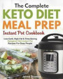 The Complete Keto Diet Meal Prep Instant Pot Cookbook: Low-Carb, High-Fat & Time-Saving Ketogenic Diet Instant Pot Recipes For Busy People (Meal Prep Cookbook)
