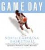 Game Day: North Carolina Basketball: The Greatest Games, Players, Coaches, And Teams In The Glorious Tradition Of Tar Heel Basketball (Game Day)