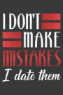 I Don't Make Mistakes I Date Them: Lined Journal: The Thoughtful Gift Card Alternative