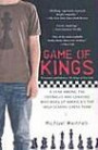 Game of Kings: A Year Among the Oddballs and Geniuses Who Make Up America's Top HighSchool Chess Team