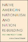 Native American Nationalism and Nation Re-building: Past and Present Cases (SUNY series, Tribal Worlds: Critical Studies in American Indian Nation Building)
