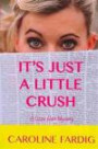 It's Just a Little Crush: A Lizzie Hart Mystery: Volume 1 (The Lizzie Hart Mysteries)