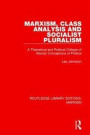 Marxism, Class Analysis and Socialist Pluralism: A Theoretical and Political Critique of Marxist Conceptions of Politics