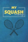 My Squash Trainings: Squash Journal & Sport Coaching Notebook Motivation Quotes - Practice Training Diary To Write In (110 Lined Pages, 6 x
