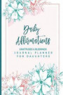 Daily Affirmations Gratitudes and Blessings Journal Planner for Daughters: A Motivational and Inspirational Notebook for Teenage Girls Adult Women; Wr