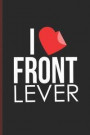 I Love Front Lever: For Training Log and Diary Journal for Gym Lover (6x9) Lined Notebook to Write in