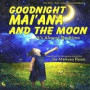 Goodnight Mai'ana and the Moon, It's Almost Bedtime: Personalized Children's Books, Personalized Gifts, and Bedtime Stories